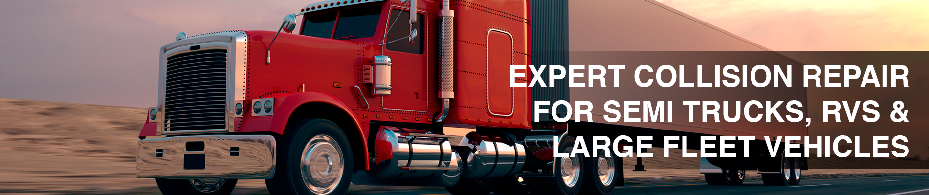 Expert Collision Repair for Semi-Trucks, RVs and Large Fleet Vehicles